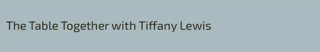 The Table Together with Tiffany Lewis